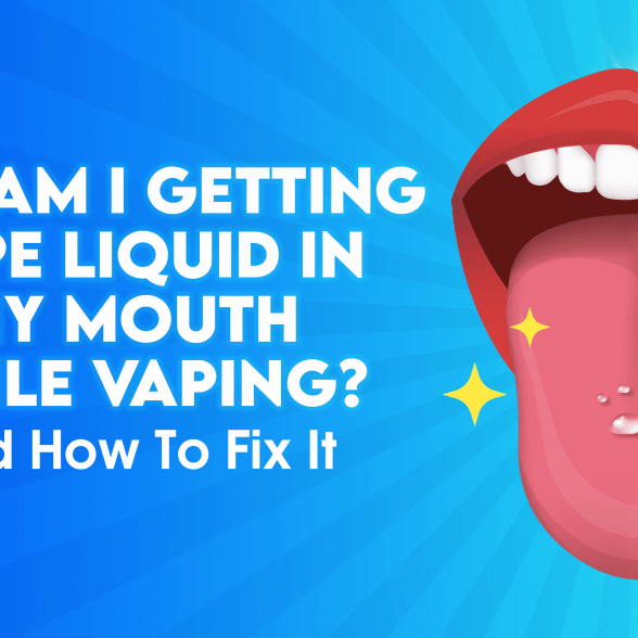 Why Am I Getting Vape Liquid In My Mouth While Vaping? And How To Fix It - TABlites