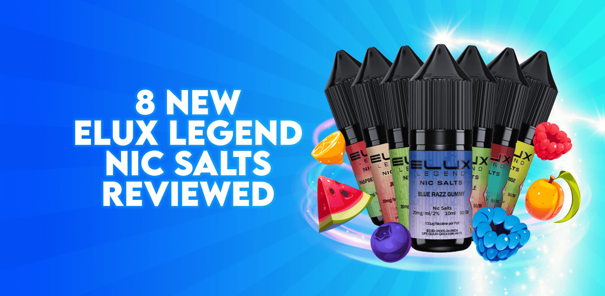 8 New Elux Legend Nic Salt E-Liquids Reviewed - TABlites