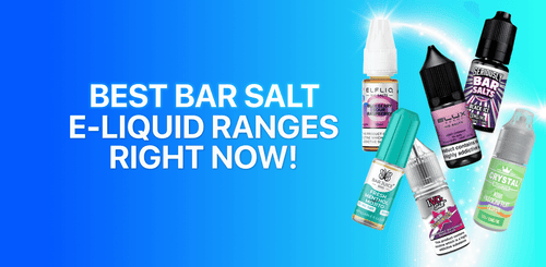 Best Bar Salt E-Liquid Ranges Right Now! - Tablites Vape Store