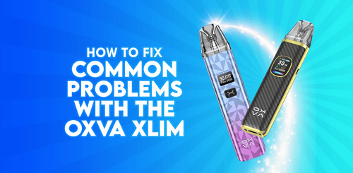 Image showing how to fix common problems with the OXVA Xlim. Complete Troubleshooting Guide