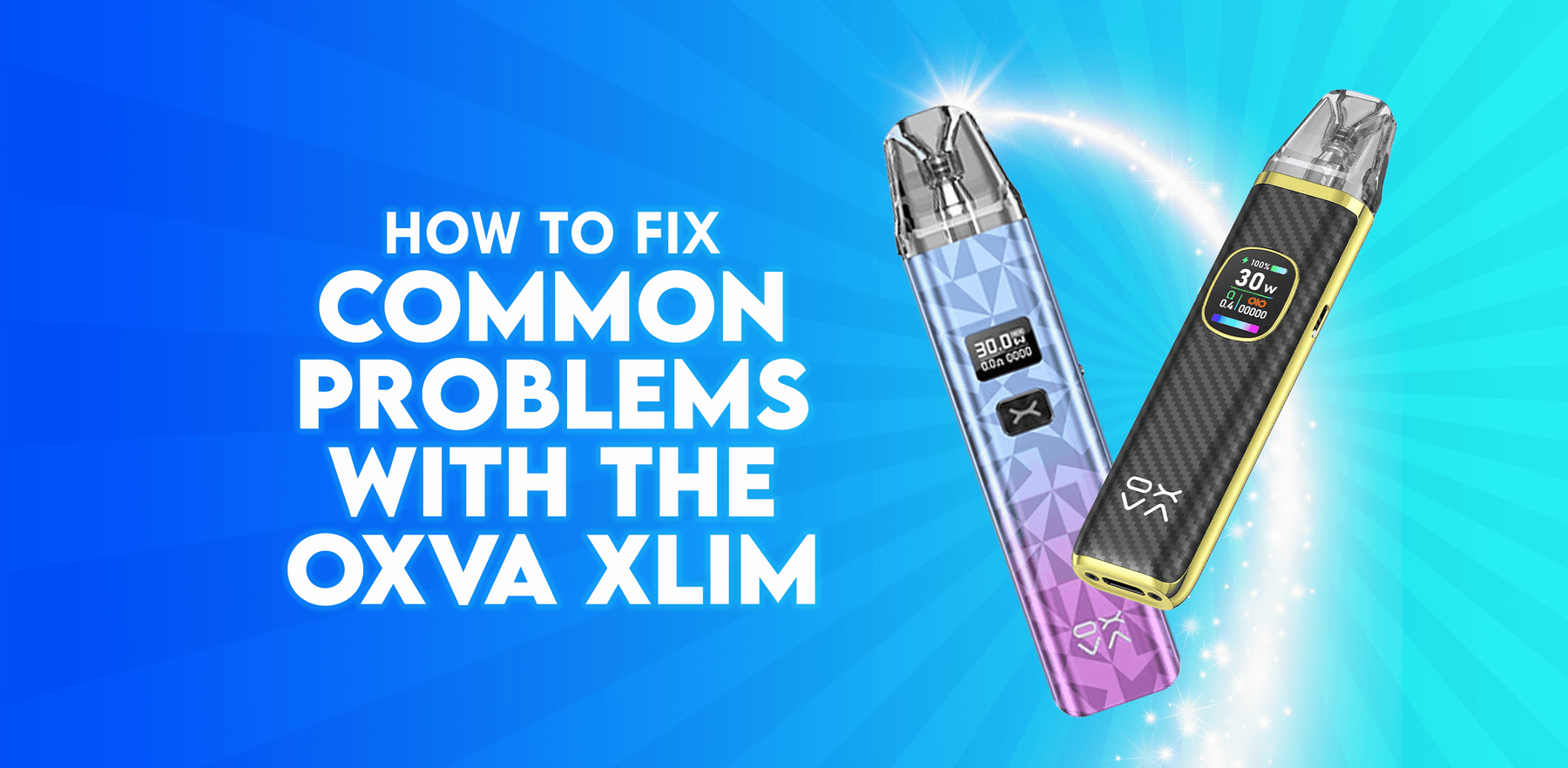Image showing how to fix common problems with the OXVA Xlim. Complete Troubleshooting Guide