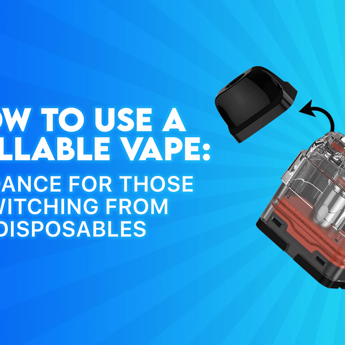 How to use a refillable vape: Guidance for those switching from disposables