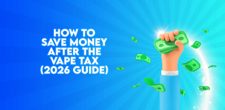 How To Save Money After The Vape Tax (2026 Guide)