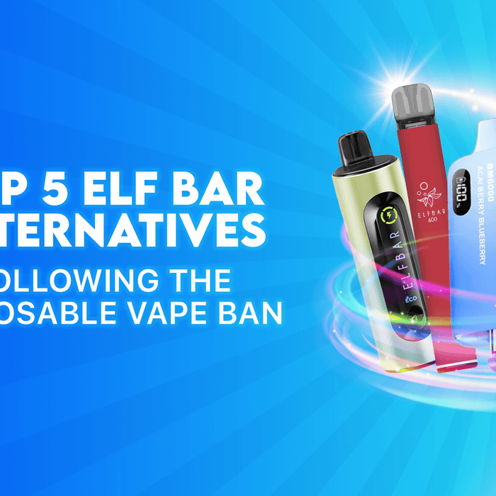 Top 5 Elf Bar Alternatives Following the Disposable Vape Ban