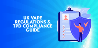 UK Vape Regulations & TPD Compliance Guide (2026 Update)