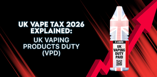UK Vape Tax 2026 Explained: Vaping Products Duty (VPD) Tablites UK Vape Tax 2026 Explained: Vaping Products Duty (VPD) Tablites