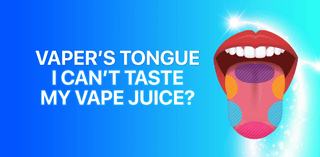 Vaper’s Tongue: I Can’t Taste My Vape Juice? - Tablites Vape Store