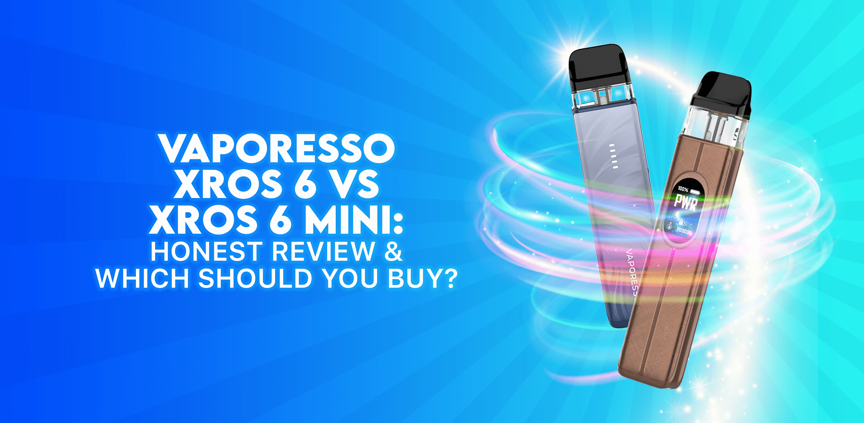 Vaporesso XROS 6 vs XROS 6 Mini: Honest Review & Which Should You Buy?
