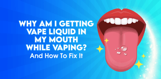 Why Am I Getting Vape Liquid In My Mouth And How To Fix It? Tablites Why Am I Getting Vape Liquid In My Mouth And How To Fix It? Tablites