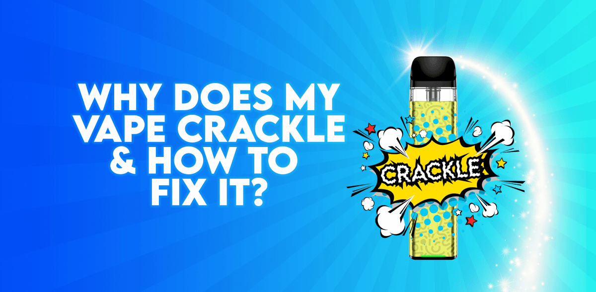 Why Does My Vape Crackle & How Do I Fix It? - Tablites Vape Store